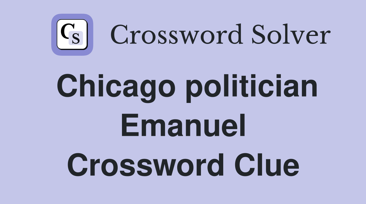 Chicago politician Emanuel Crossword Clue Answers Crossword Solver